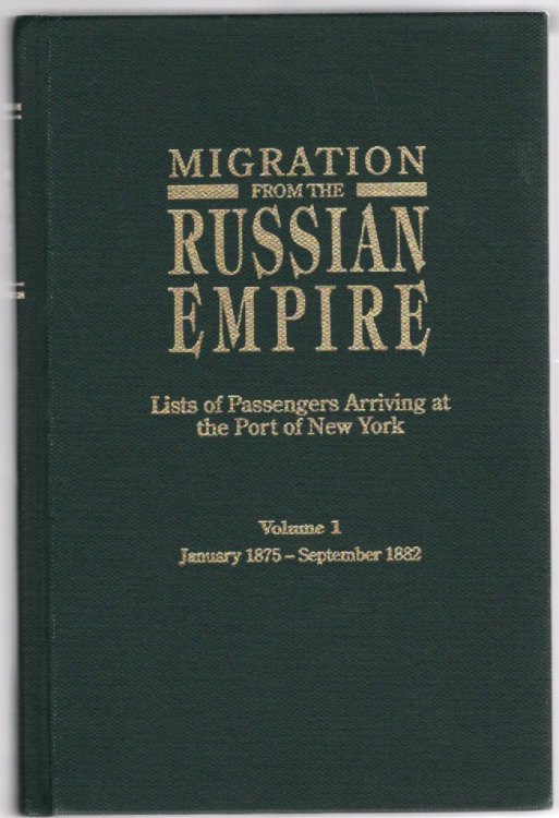 Migration From the Russian Empire Lists of Passengers Arriving at the Port of New York Volume I January 1875-September 1882