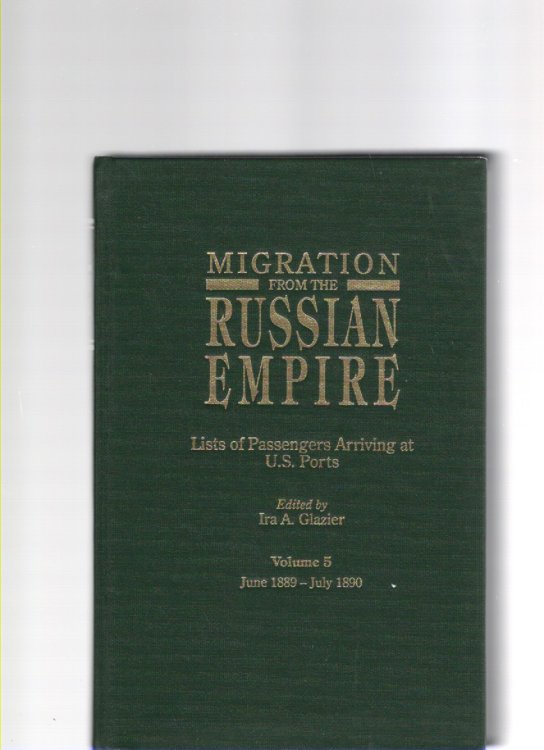 Migration From the Russian Empire Lists of Passengers Arriving at U.S. Ports Volume 5 June 1889-July 1890