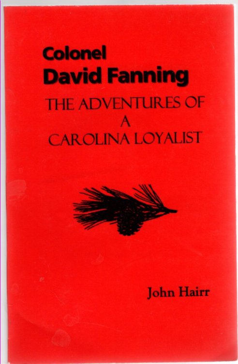 Colonel David Fanning The Adventures of a Carolina Loyalist