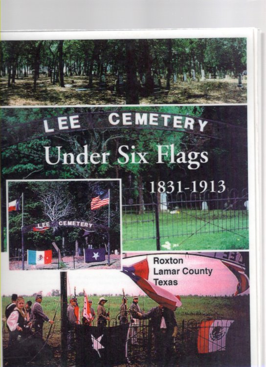 Lee Cemetery Under Six Flags 1831-1913 Roxton Lamar County, Texas