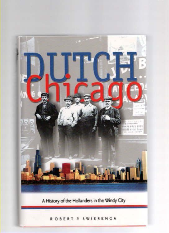Dutch Chicago A History of the Hollanders in the Windy City