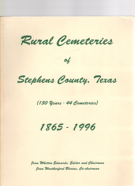 Rural Cemeteries of Stephens County, Texas (130 Years - 44 Cemeteries) 1865-1996