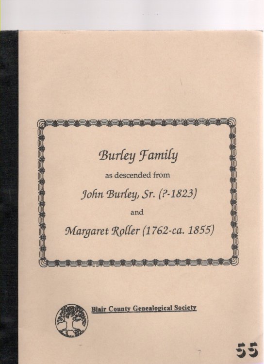 Burley Family as descended from John Burley, Sr. (-1823) and Margaret Roller (1762-ca. 1855)