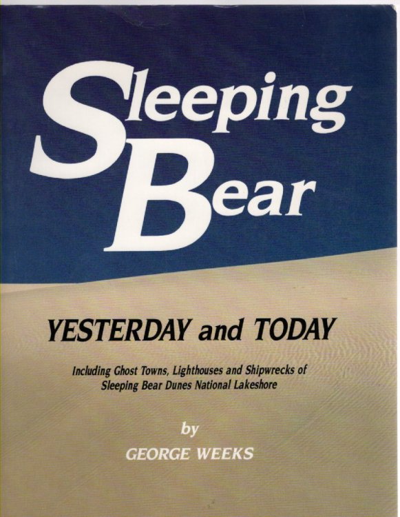 Sleeping Bear Yesterday and Today Including Ghost Towns, Lighthouses, and Shipwrekcs of Sleeping Bear Dunes National Lakeshore