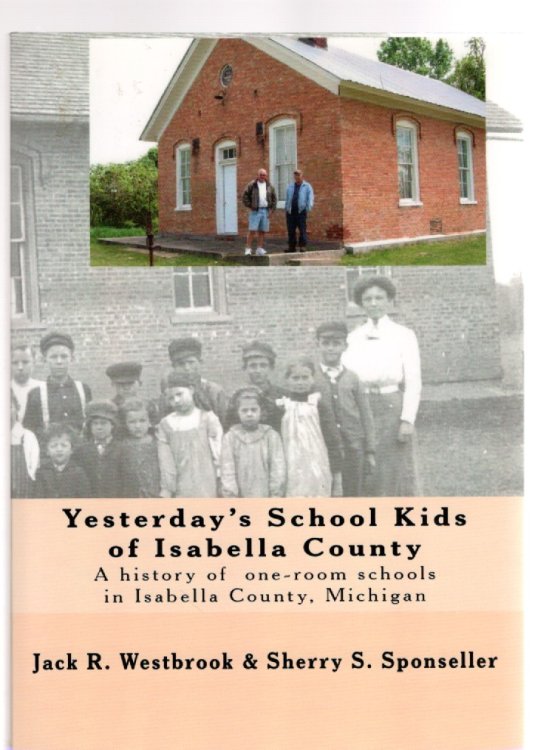 Yesterday's School Kids of Isabella County A Photographic History of One-Room Schools in Isabella County, Michigan