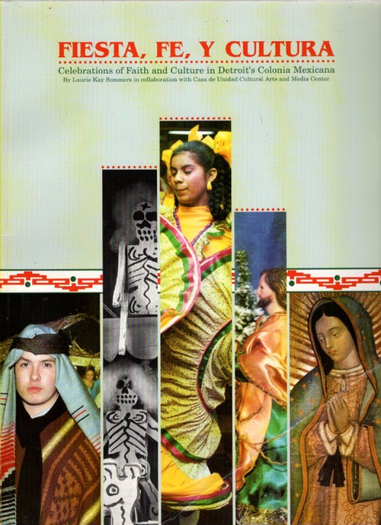 Fiesta, Fe, y Cultura Celebrations of Faith and Culture in Detroit's Colonia Mexicana