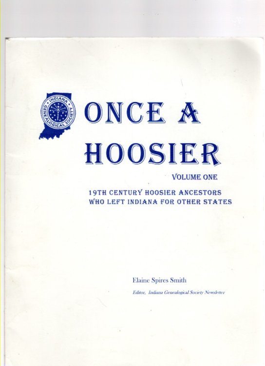 Once a Hoosier.Volume One 19th Century Hoosier Ancestors Who Left Indiana for Other States