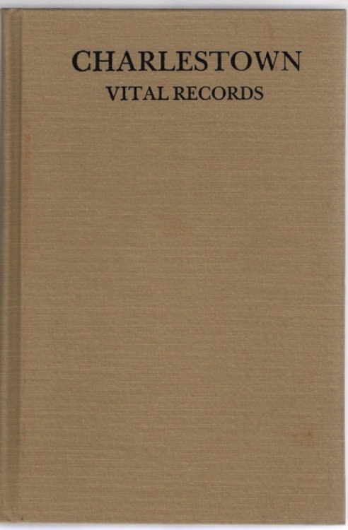 Vital Records of Charlestown Massachusetts to the Year 1850 Volume I