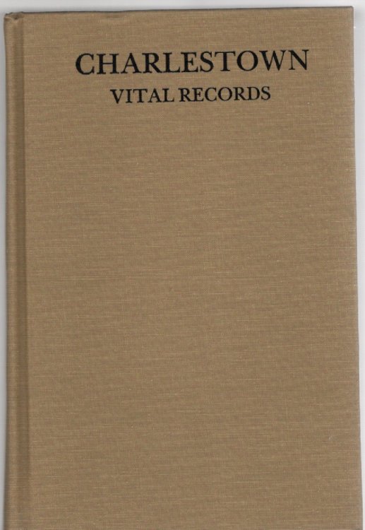 Vital Records of Charlestown Massachusetts to the Year 1850 Volume I