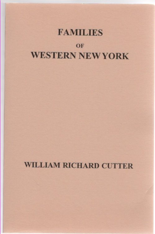 Familes of Western New York Originally published as Volume I of Genealogical and Family History of Western New York A Record of the Achievements of Her People in the Making of a Commonwealth and the Building of a Nation