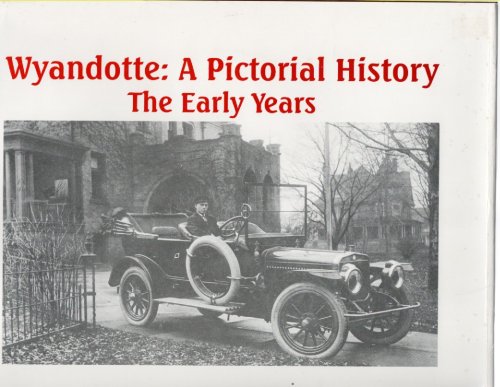 Wyandotte: A Pictorial History The Early Years
