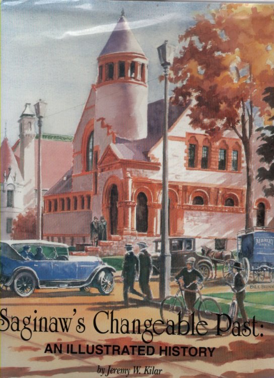 Saginaw's Changeable Past An Illustrated History