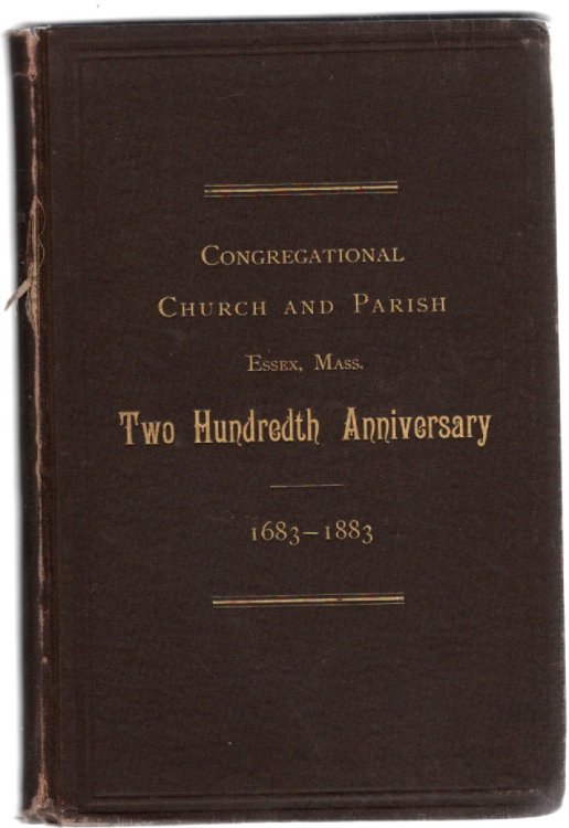 Celebration of the Two Hundredth Anniversary of the Organization of the Congregational Church & Parish in Essex, Mass., August 19-22, 1883