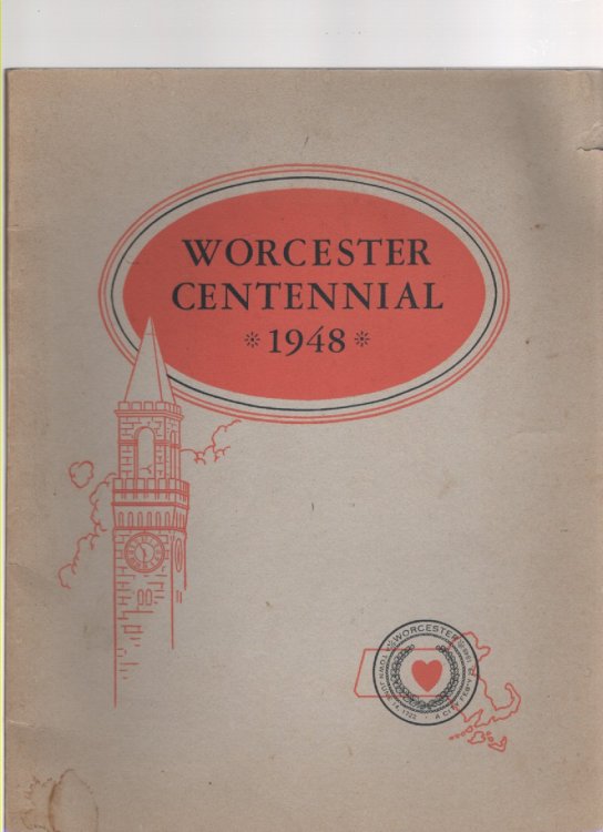 Worcester Centennial 1848-1948 Historical Sketches of the Settlement the Town and the City Worcester of 1948
