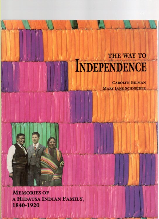 The Way to Independence Memories of a Hidatsa Indian Family, 1840-1920