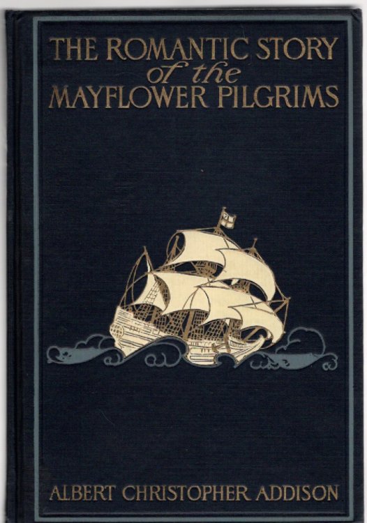 The Romantic Story of the Mayflower Pilgrims and Its Place in the Life of To-day