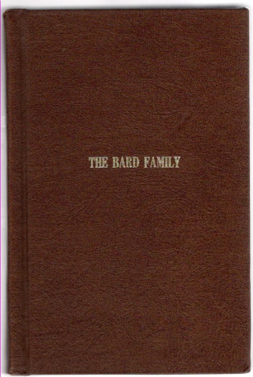 The Bard Family A History and Genealogy of the Bards of Carroll's Delight Together With a Chronicle of the Bards and Genealogies of the Bard Kinship