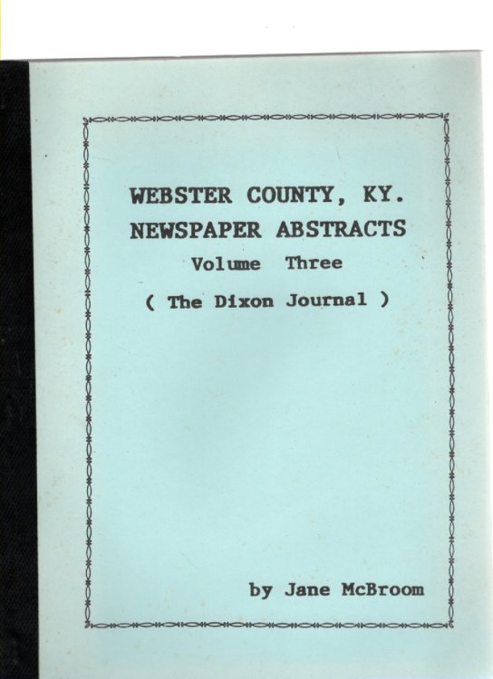 Webster County, Ky. Newspaper Abstracts Volume Three (The Dixon Journal)