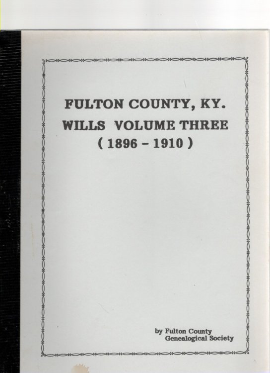 Fulton County, Ky. Wills Volume Three (1896-1910)