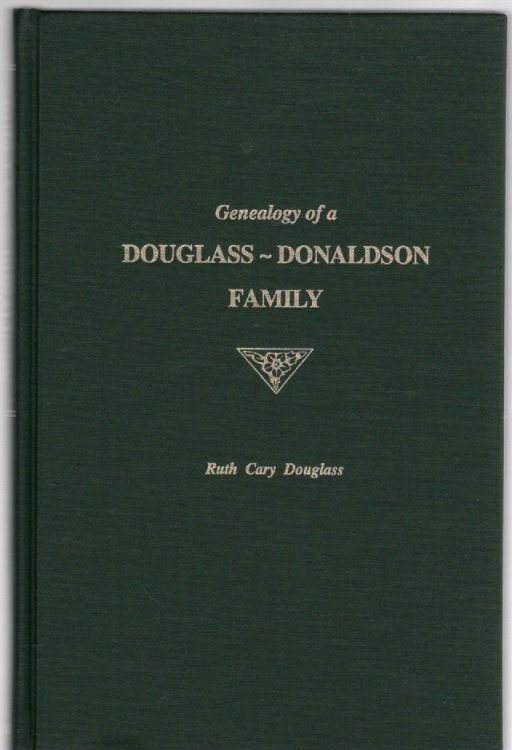 Genealogy of a Douglass-Donaldson Family Ancestors and Descendants of David Stuart Douglass and Louise Elinor Donaldson married in Menands, NY 1915