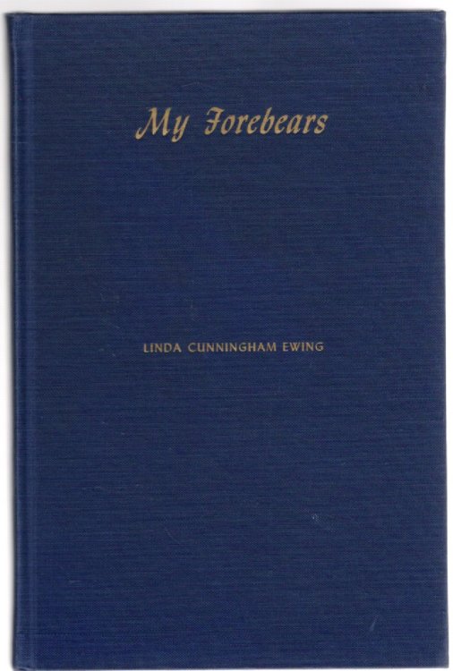 My Forebears History and Genealogy of the Cunningham Gibson Knox Borders Ewing Families