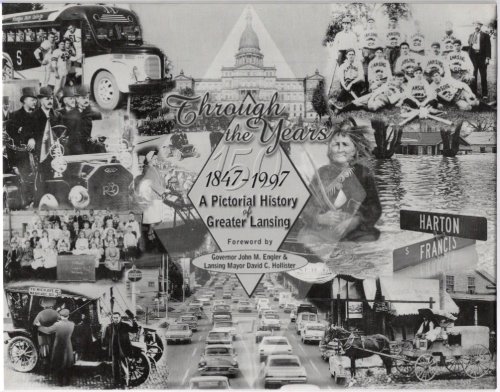 Through the Years A Pictorial History of Greater Lansing 1847-1997