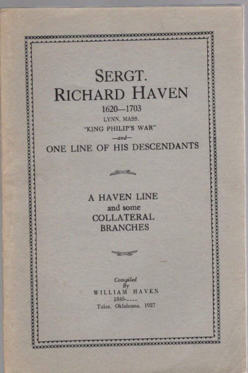 Sergt. Richard Haven 1620-1703 Lynn, Mass. King Philip's War and One Line of His Descendants A Haven Line and some Collateral Branches