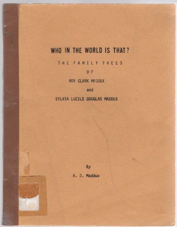 Who in the World is That The Family Trees of Roy Clark Maddux and Sylvia Lucile Douglas Maddux and Other Family Branches