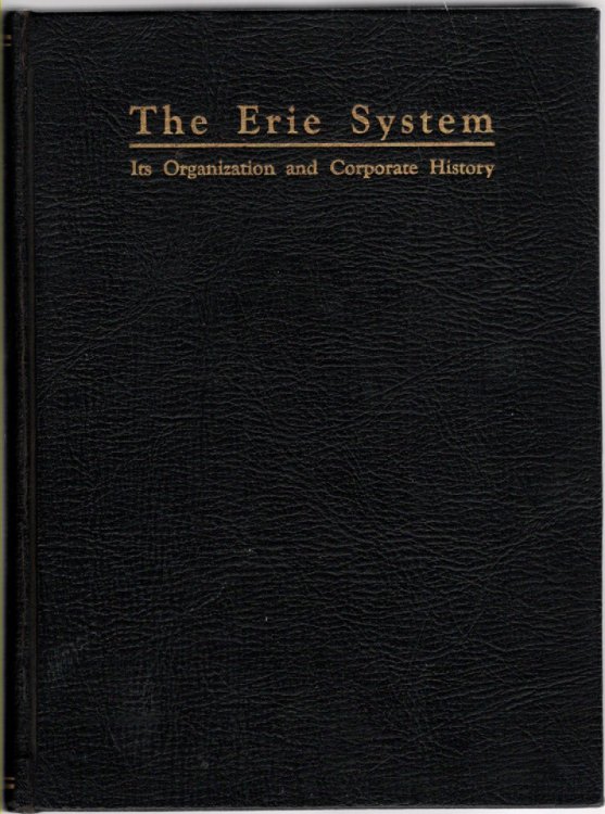 The Erie System A Statement of Various Facts Relating to the Organization and Corporate History of the Various Companies Which Either Directly or Indirectly Are Now or Have Heretofore Been Owned, Leased, Operated or Controlled by Erie Railroad Company.