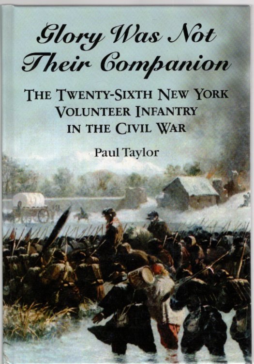 Glory Was Not Their Companion The Twenty-Sixth New York Volunteer Infantry in the Civil War