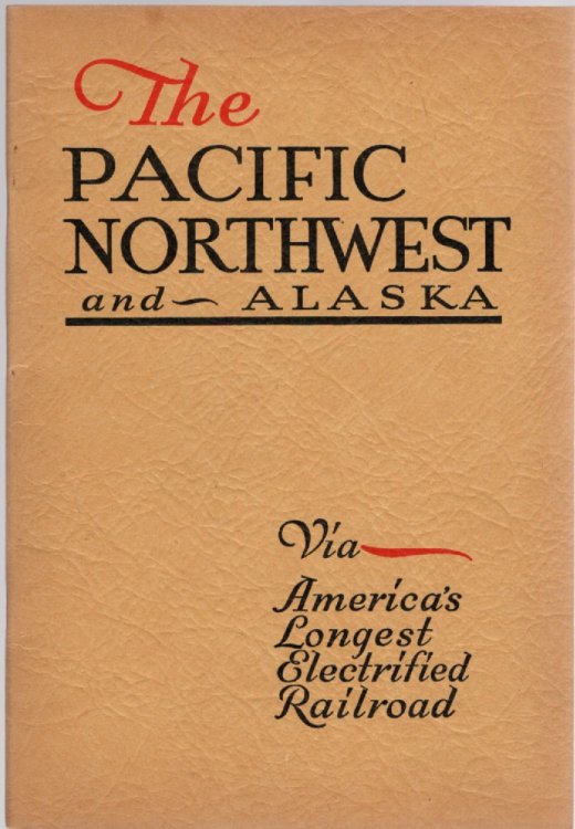 The Pacific Northwest and Alaska Over the Chicago, Milwaukee, St. Paul and Pacific Railroad Electrically operated through 656 Miles of Wonderful Mountain Scenery