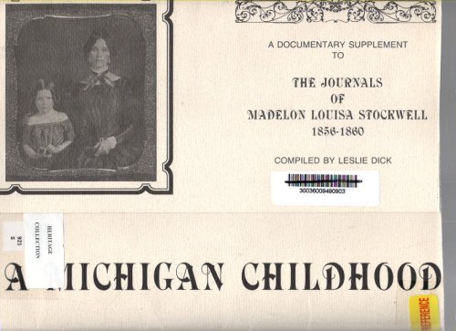 A Michigan Childhood A Documentary Supplement to the Journals of Madelon Louisa Stockwell 1856-1860