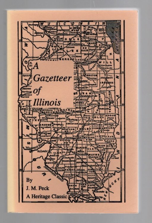 A Gazetteer of Illinois in Three Parts: Containing a General View of the State, a General View of Each County, and a Particular Description of Each Town, Settlement, Stream, Prairie, Bottom, Bluff, Etc.; Alphabetically Arranged