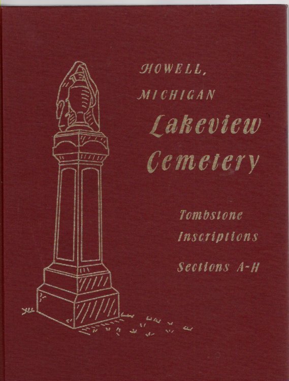 Howell, Michigan Lakeview Cemetery Tombstone Inscriptions Sections A-H