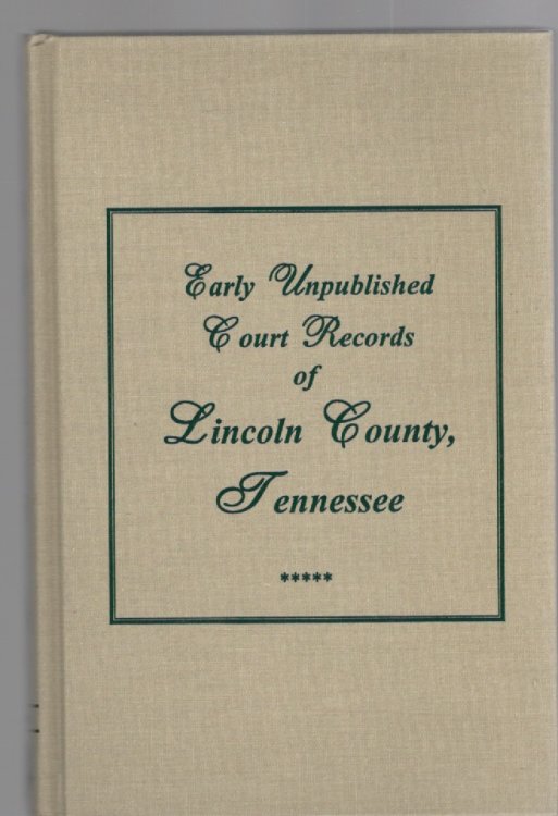 Early Unpublished Court Records of Lincoln County, Tennessee, Guardians, Settlements, Land Deeds, Tax Lists