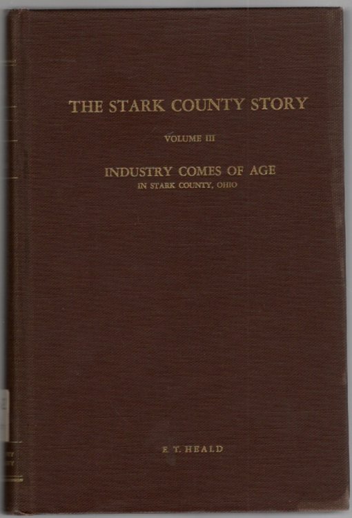 The Stark County Story Volume III Industry Comes of Age 1901-1917 Beings Scripts 153-231 As Broadcast over WHBC-WHBC-FM
