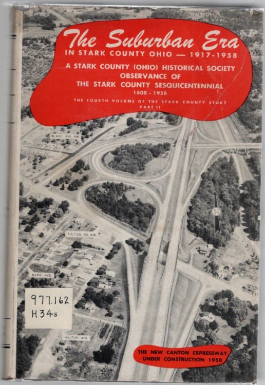 The Stark County Story Volume IV Part 2 The Suburban Era 1917-1958 Being Scripts 302-370 As Broadcast Over WHBC-WHBC-FM Rearranged and edited as a County History with bibliography and index