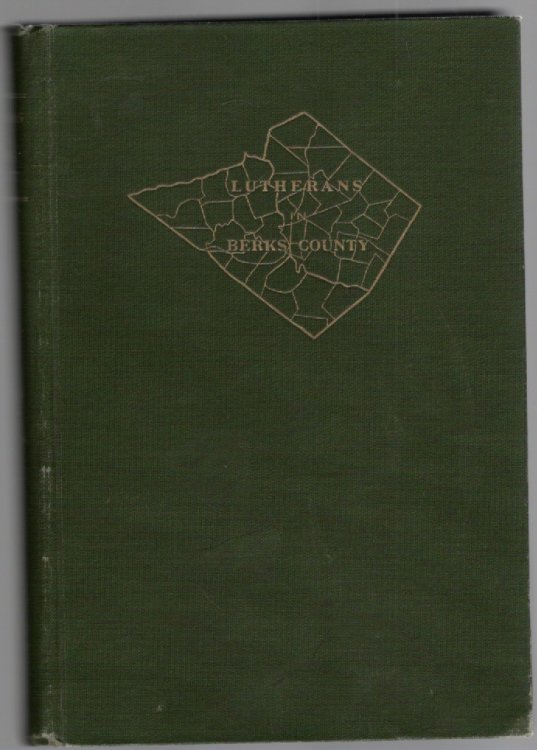Lutherans in Berks County Two Centuries of Continuous Organized Church Life 1723-1923
