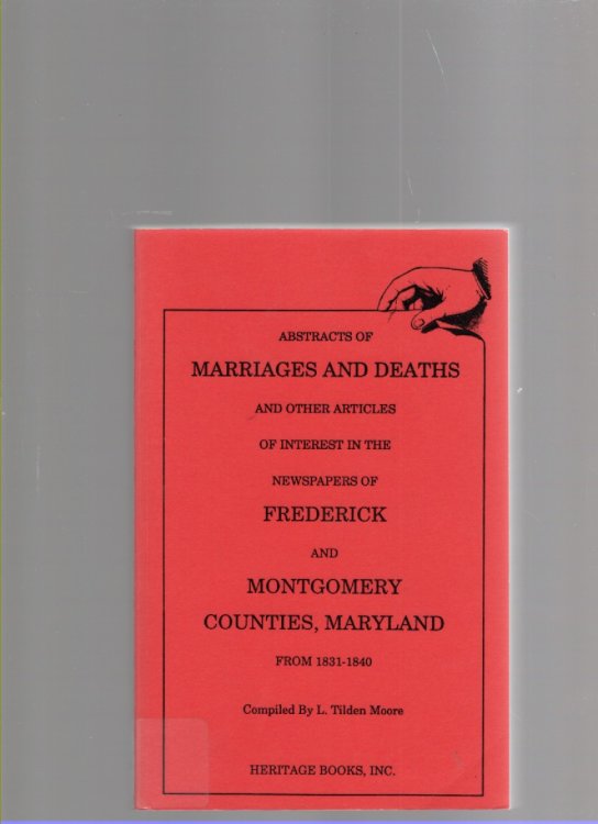 Abstracts of Marriages and Deaths and Other Articles in the Newspapers of Frederick and Montgomery Counties, Maryland from 1831-1840