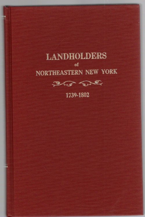 Landholders of Northeastern New York 1739-1802