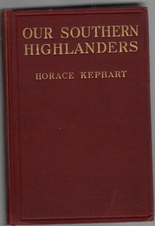 Our Southern Highlanders A Narrative of Adventure in the Southern Appalachians and a Study of Life among the Mountaineers