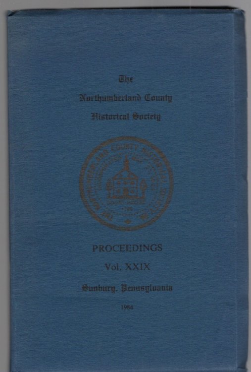 The Northumberland County Historical Society Proceedings and Addresses Volume XXIX