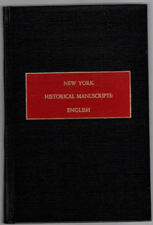 New York Historical Manuscripts: English Books of General Entries of the Colony of New York, 1664-1673 Orders, Warrants, Letters, Commissions, Passes and Licenses Issued by Governors Richard Nicolls and Francis Lovelace