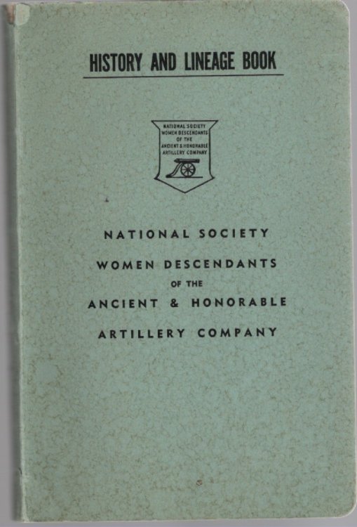 History and Lineage Book National Society Women Descendants of the Ancient & Honorable Artillery Company (Brief Histories of The London Company, The Artillery Company of Massachusetts, National Society of Women Descendants, Membership Roll, Ancestor.)