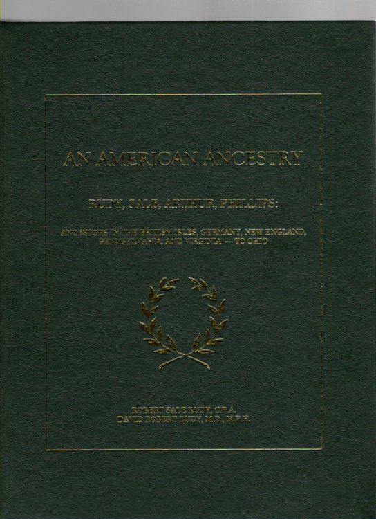 An American Ancestry Rudy, Sale, Arthur, Phillips: Ancestors in the British Isles, New England, Pennsylvania, and Virginia - to Ohio
