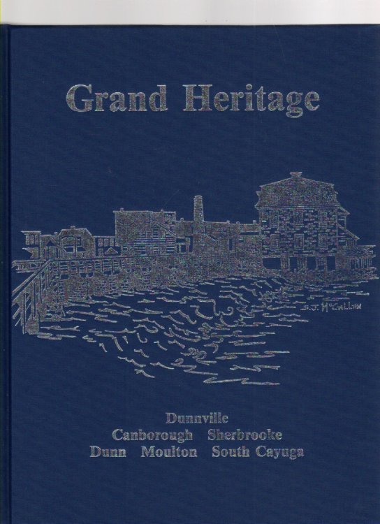 Grand Heritage A History of Dunnville and the townships of Canborough, Dunn, Moulton, Sherbrooke and South Cayuga