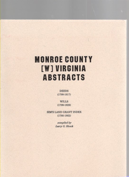 Monroe County (W) Virginia Abstracts: Deeds (1799-1817) Wills (1799-1829) Sim's Land Grant Index (1780-1862)