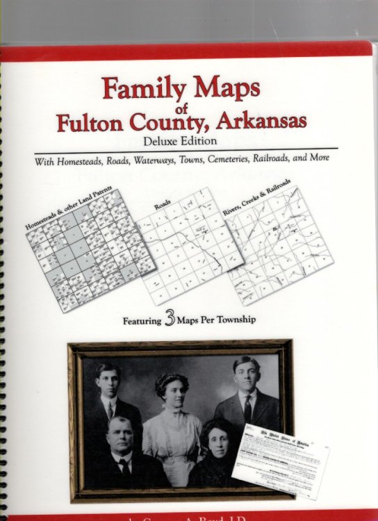 Family Maps of Fulton County, Arkansas With Homesteads, Roads, Waterways, Towns, Cemeteries, Railroads, and More Deluxe Edition