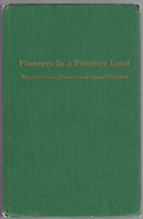 Pioneers in a Frontier Land The Strabane Knoxes and Other Families
