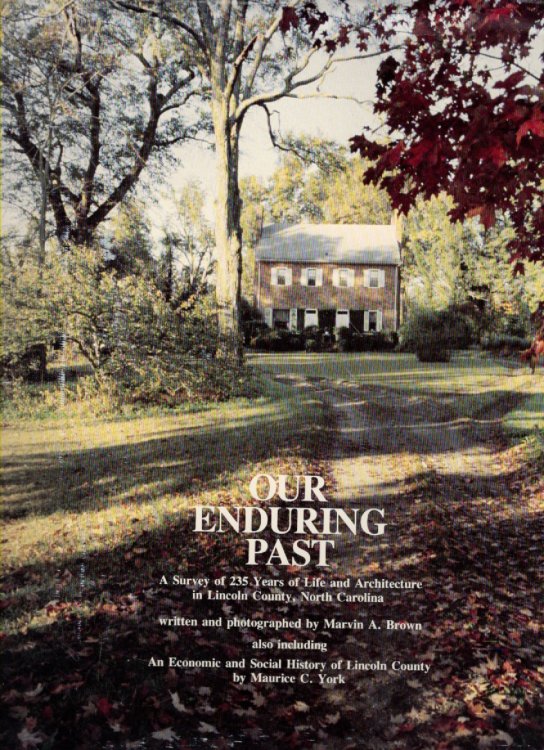 Our Enduring Past A Survey of 235 Years of Life and Architecture in Lincoln County, North Carolina; An Architectural History of Lincoln County; An Economic and Social History of Lincoln County